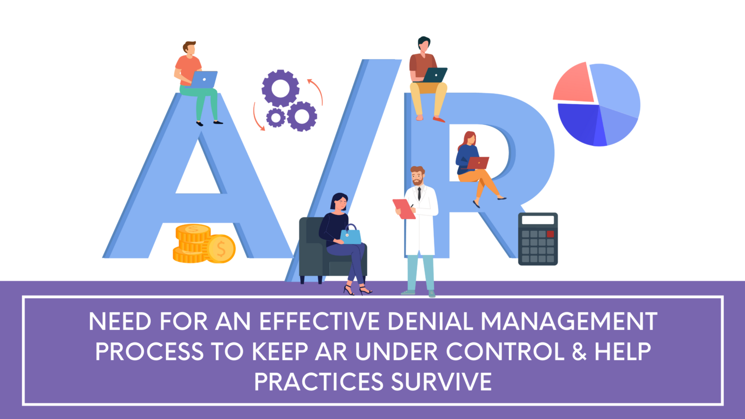 Need For An Effective Denial Management Process To Keep Ar Under