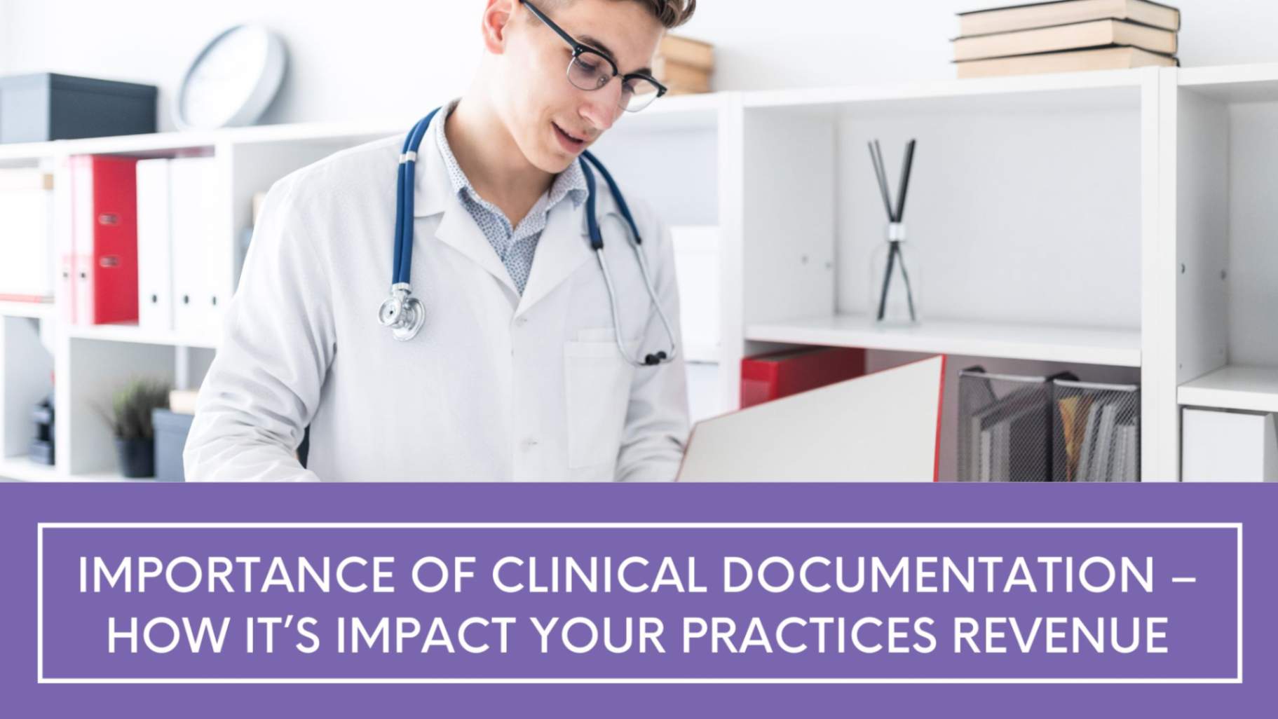 Importance of Clinical Documentation – How it’s Impact Your Practices Revenue