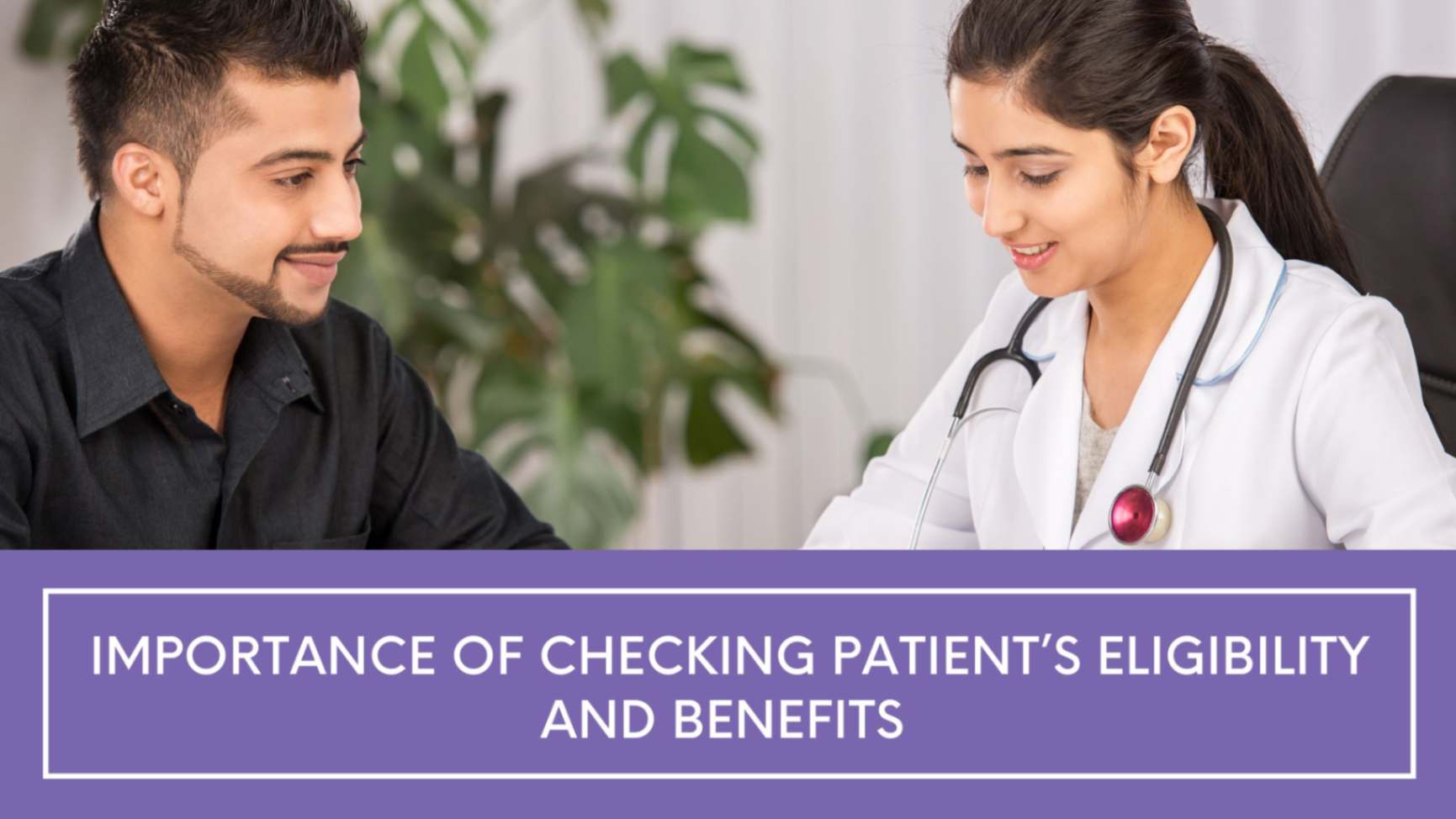 Importance of checking patient’s eligibility and benefits