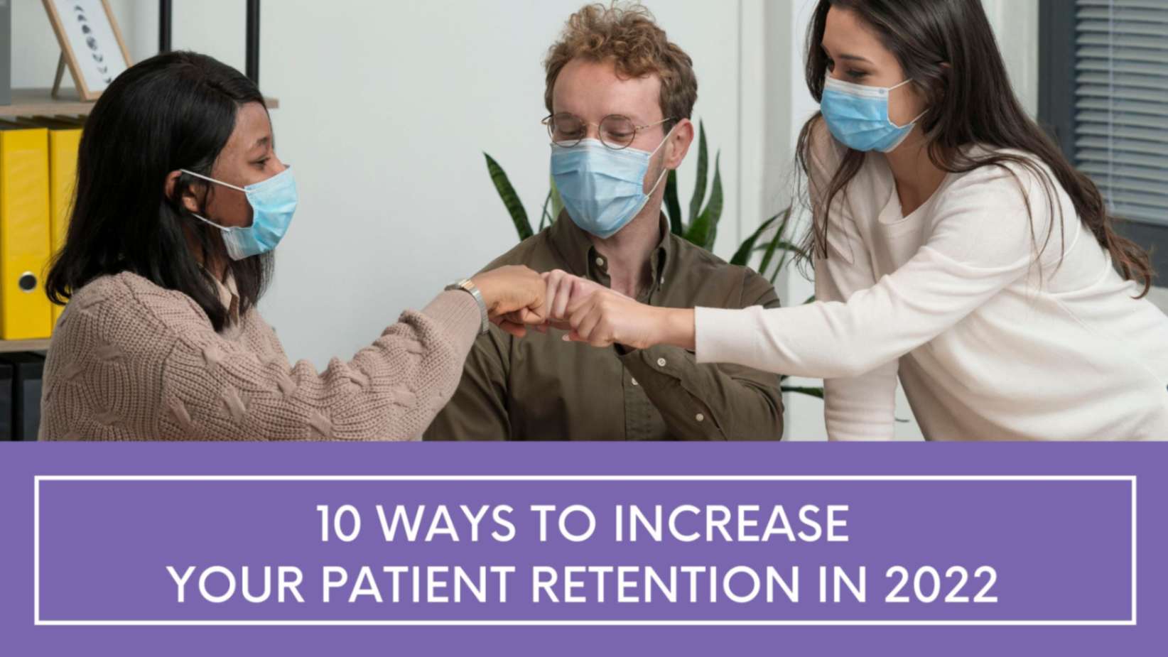 10 Ways to Increase Your Patient Retention in 2022