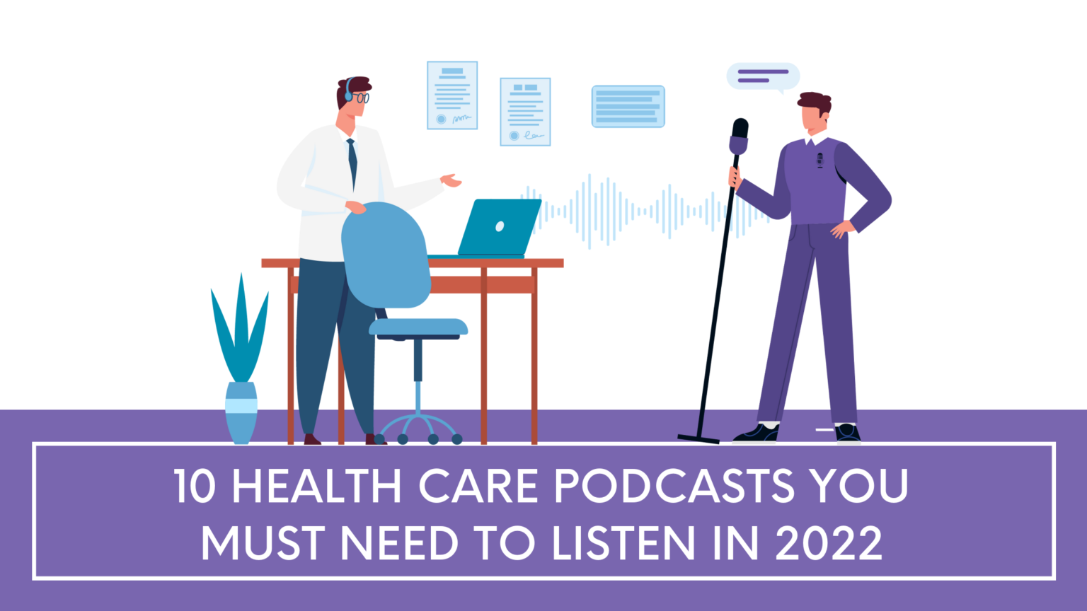 10 Healthcare Podcasts You Must Need to Listen in 2022