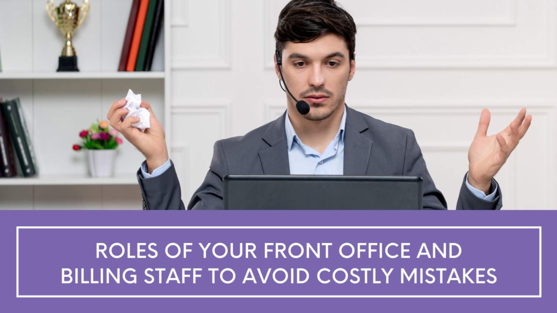 Roles of Your Front Office and Billing Staff to Avoid Costly Mistakes