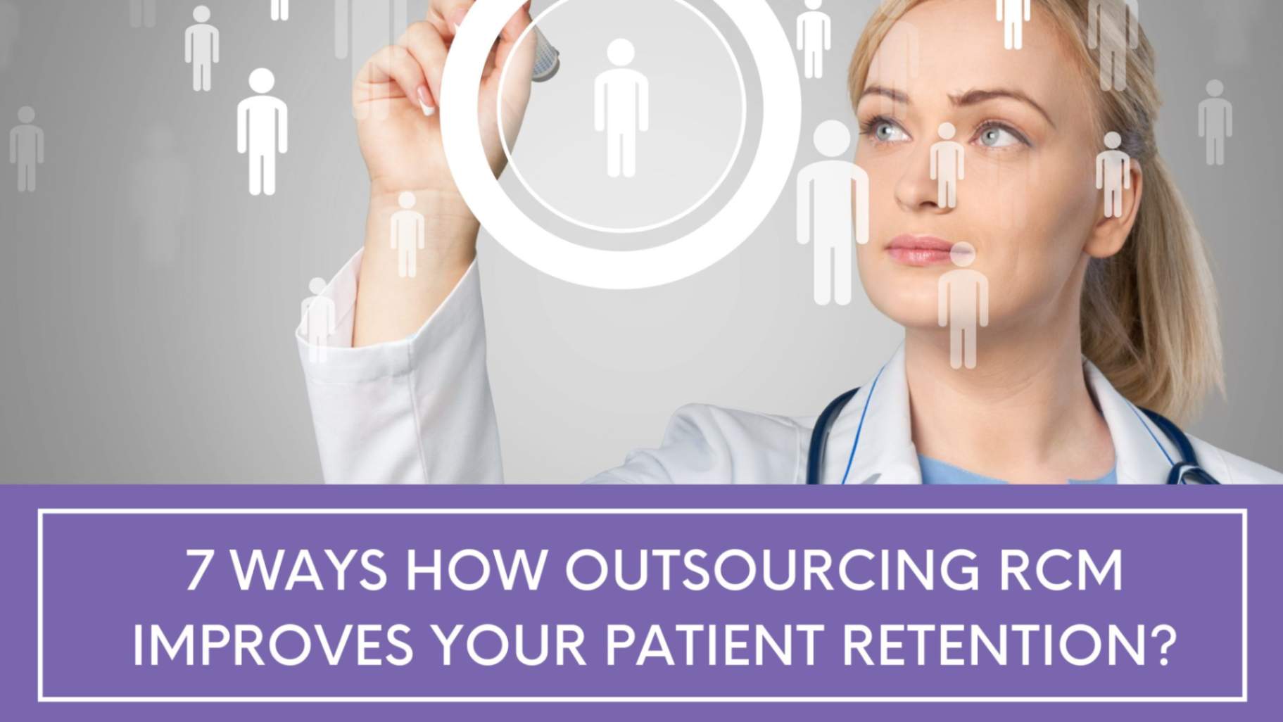 7 Ways How Outsourcing RCM Improves Your Patient Retention