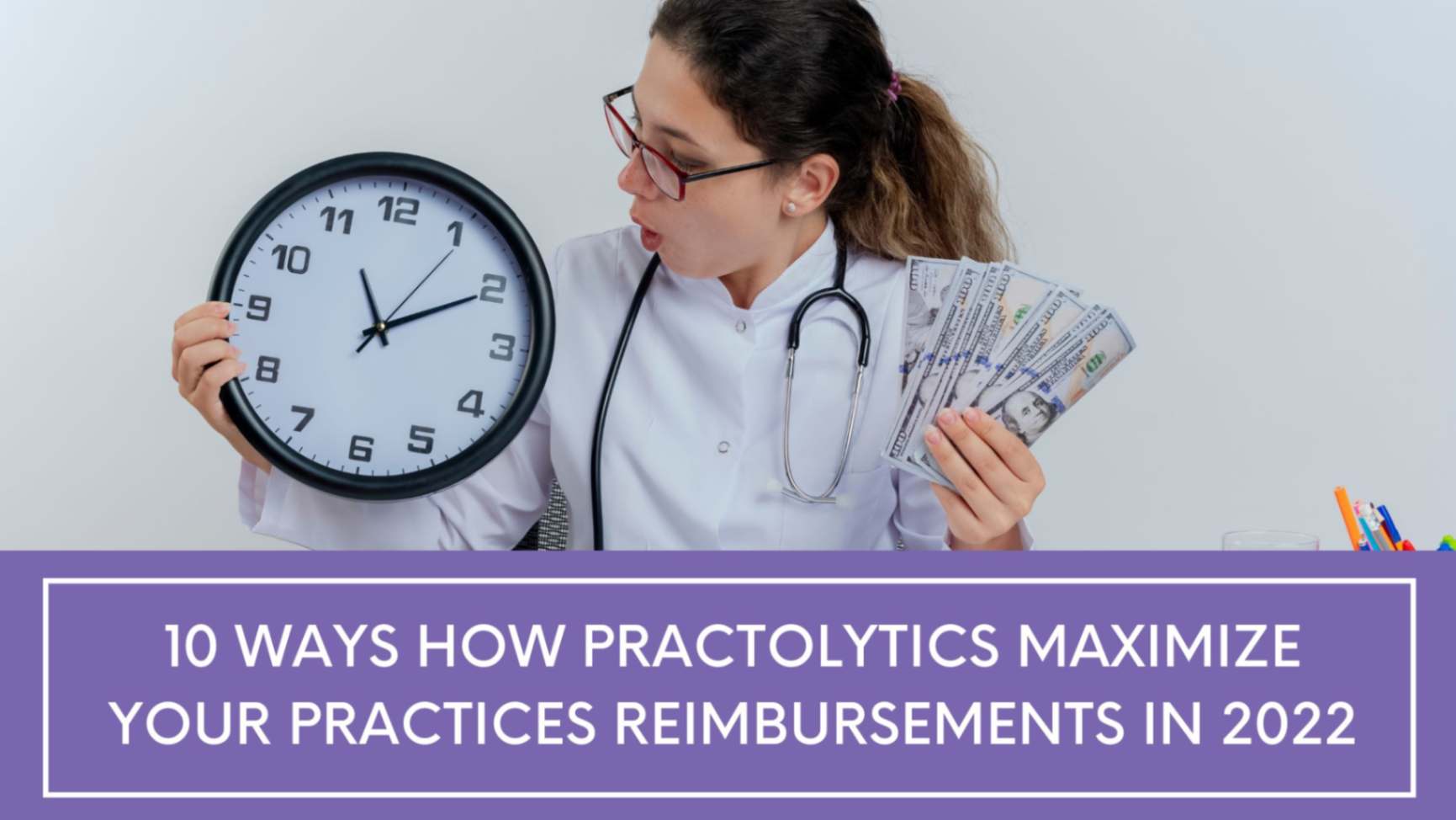 10 Ways How Practolytics Can Maximize Your Practices Reimbursements in 2022