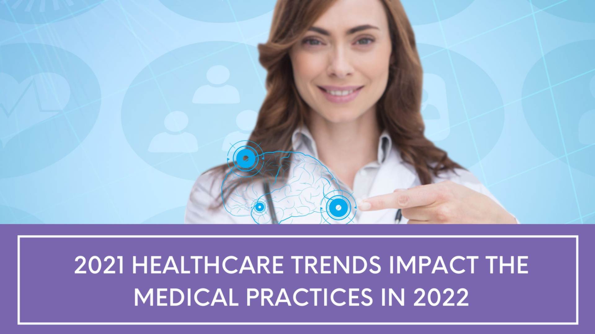 2021 Healthcare Trends Impact the Medical Practices in 2022