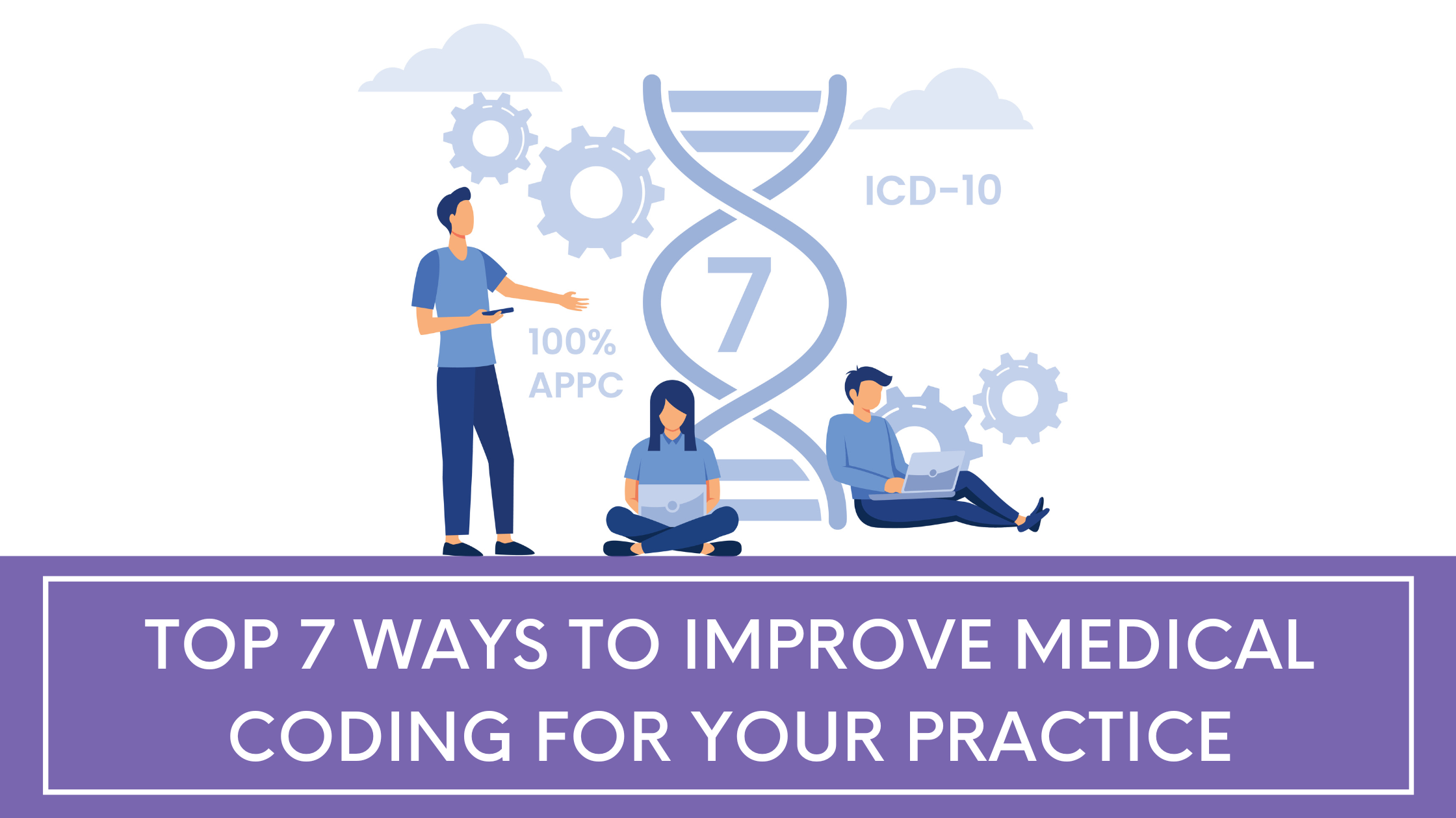 Top 7 Ways To Improve Medical Coding For Your Practice