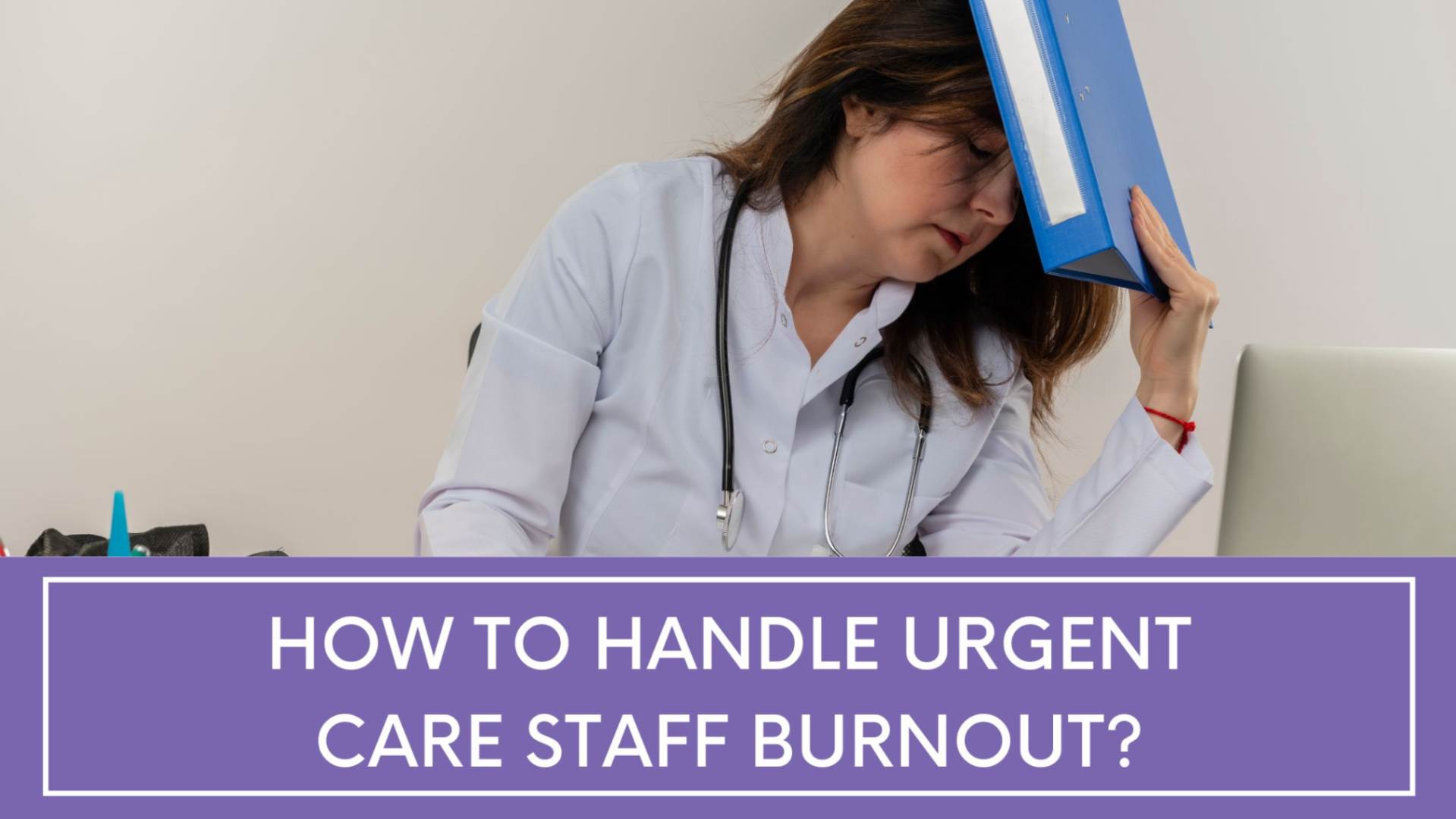 How to handle urgent care staff burnout