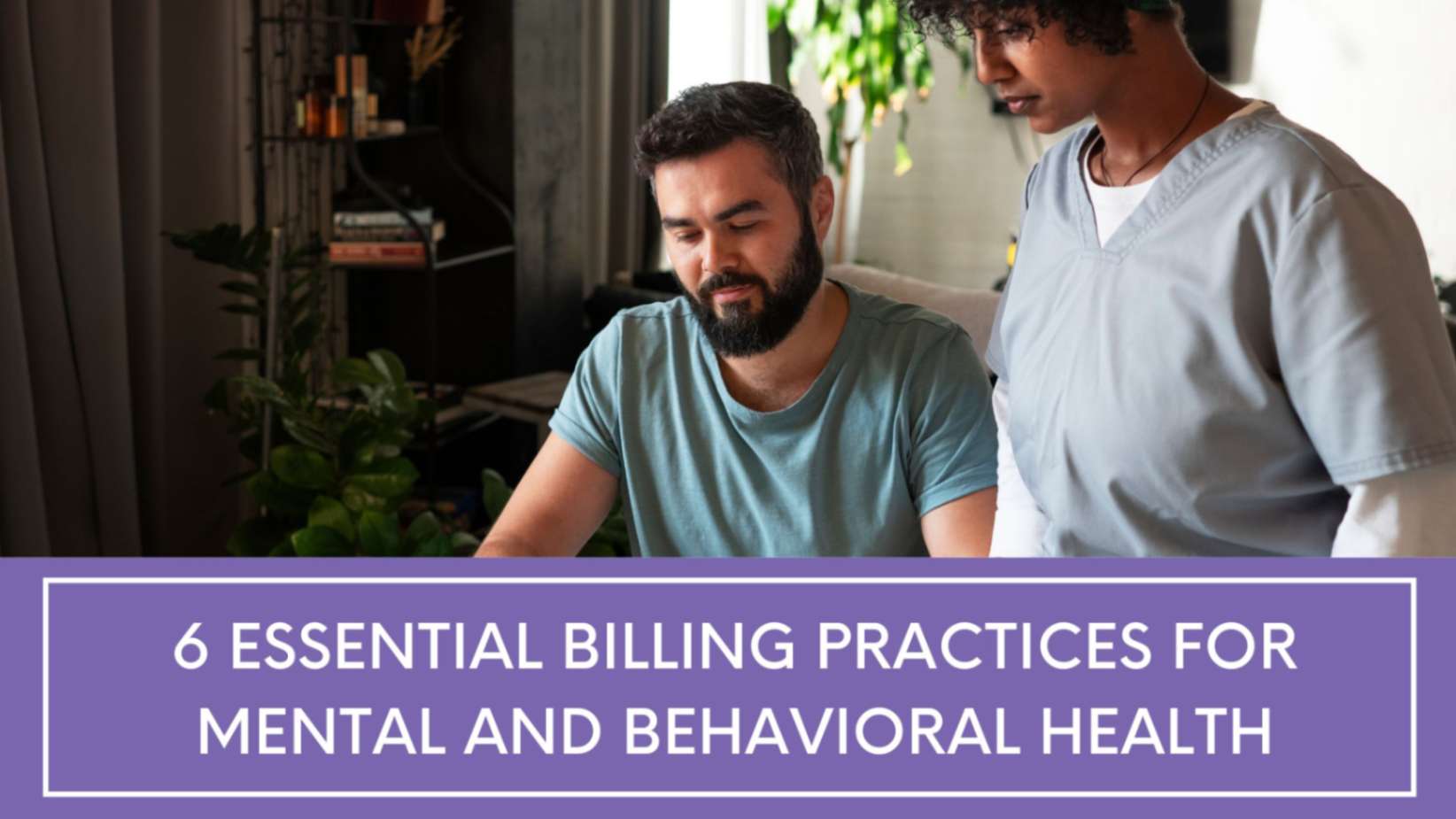 6 Essential Billing Practices for Mental and Behavioral Health