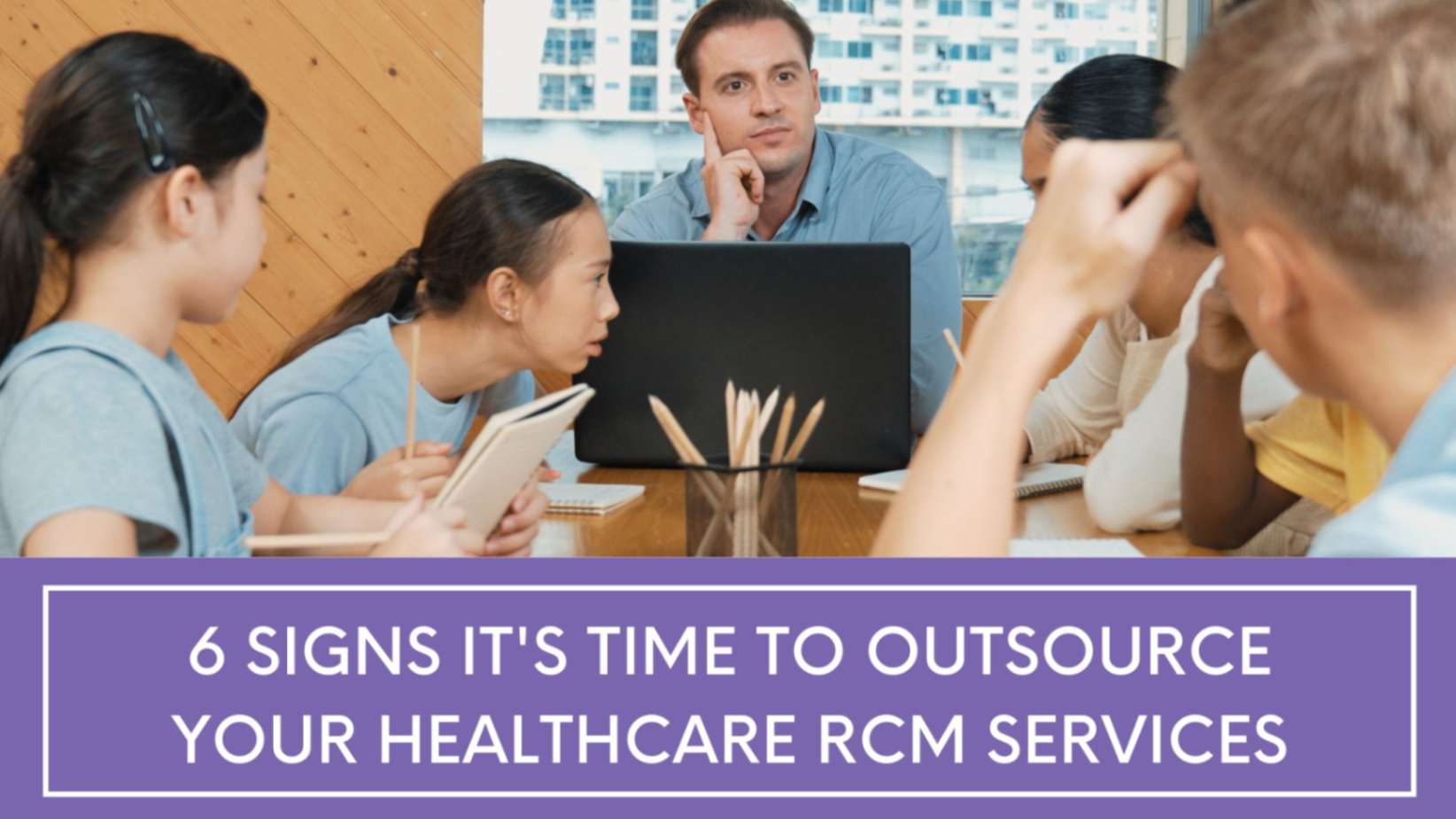 6 Signs It's Time to Outsource Your Healthcare RCM Services