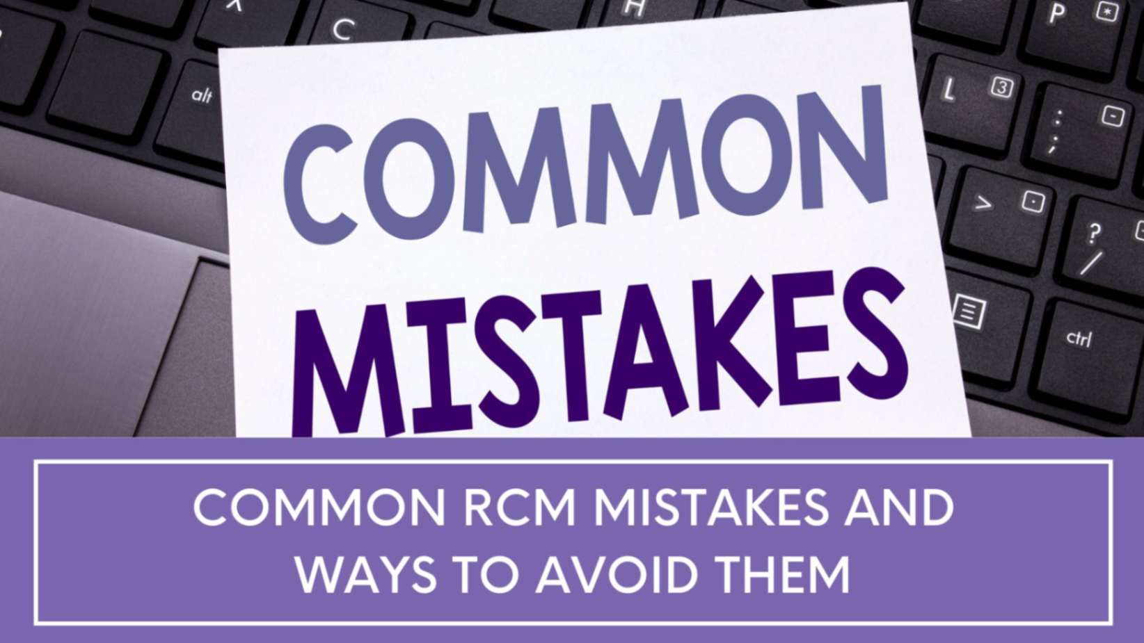 Common RCM Mistakes and Ways to Avoid Them