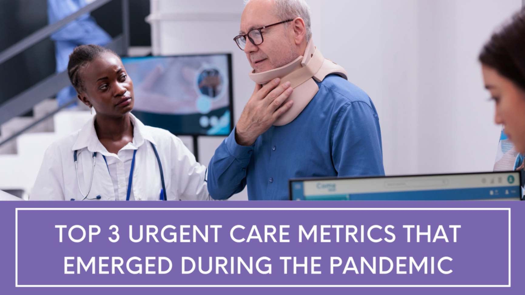 Top 3 Urgent Care metrics that emerged during the pandemic