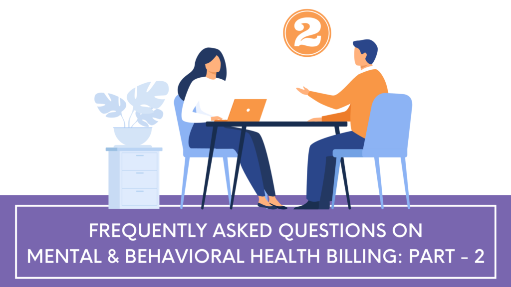 FAQs On Mental And Behavioral Health Billing: Part 2