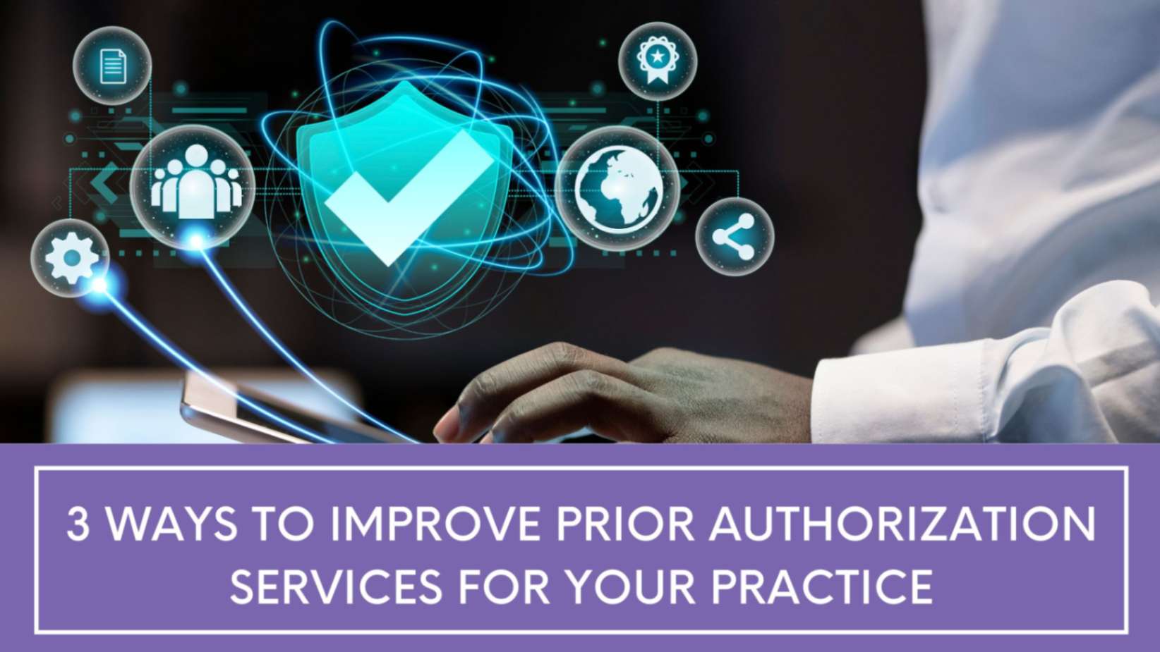 3 ways to improve prior authorization services