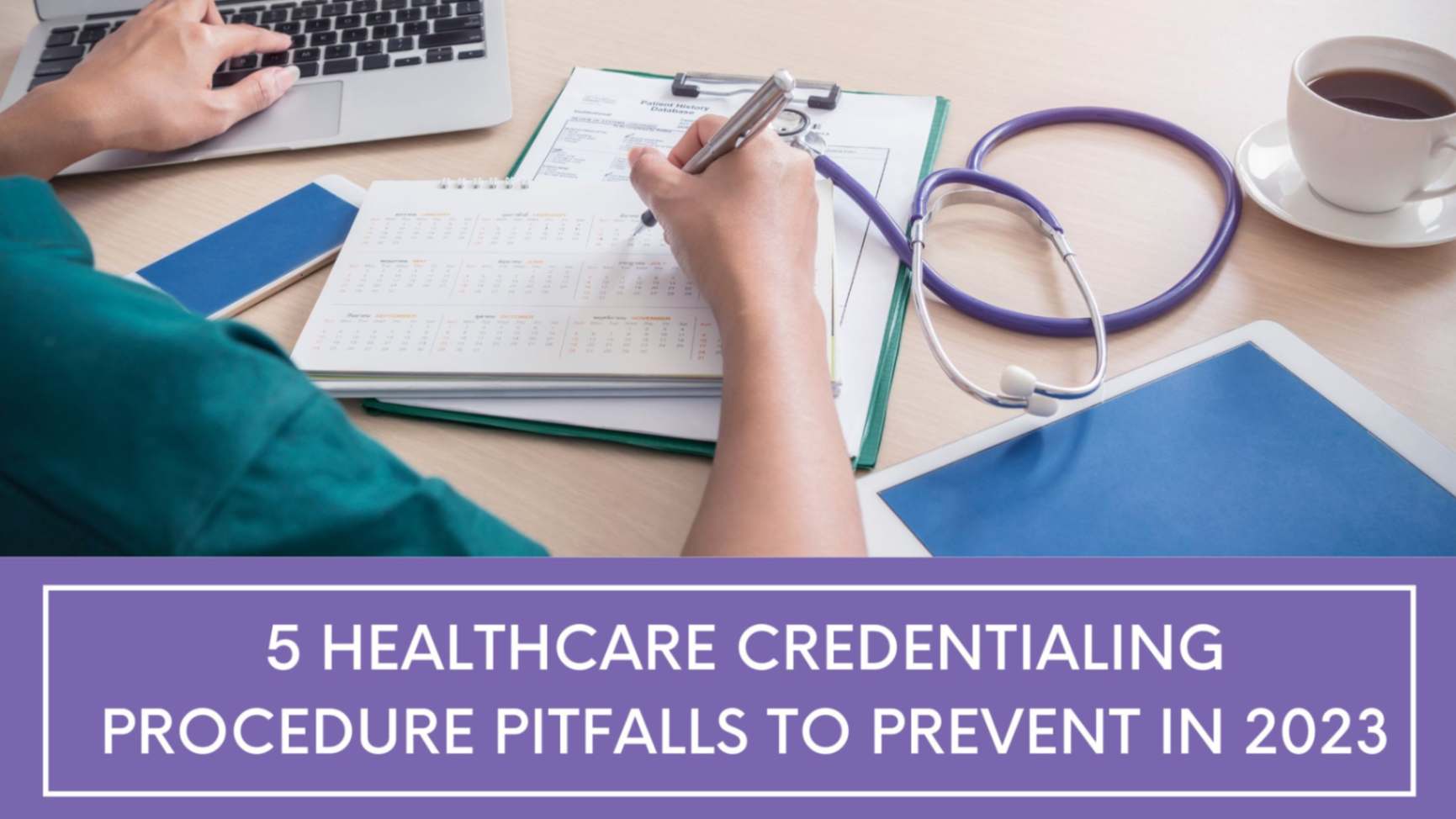 5 Healthcare Credentialing Procedure Pitfalls To Prevent In 2023