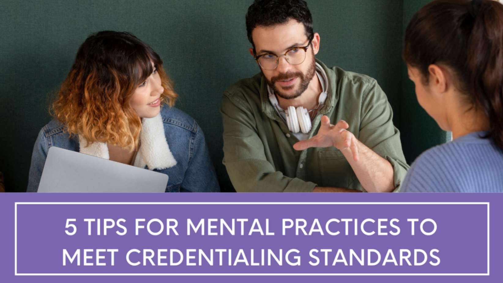 5 Tips for Mental Practices to Meet Credentialing Standards