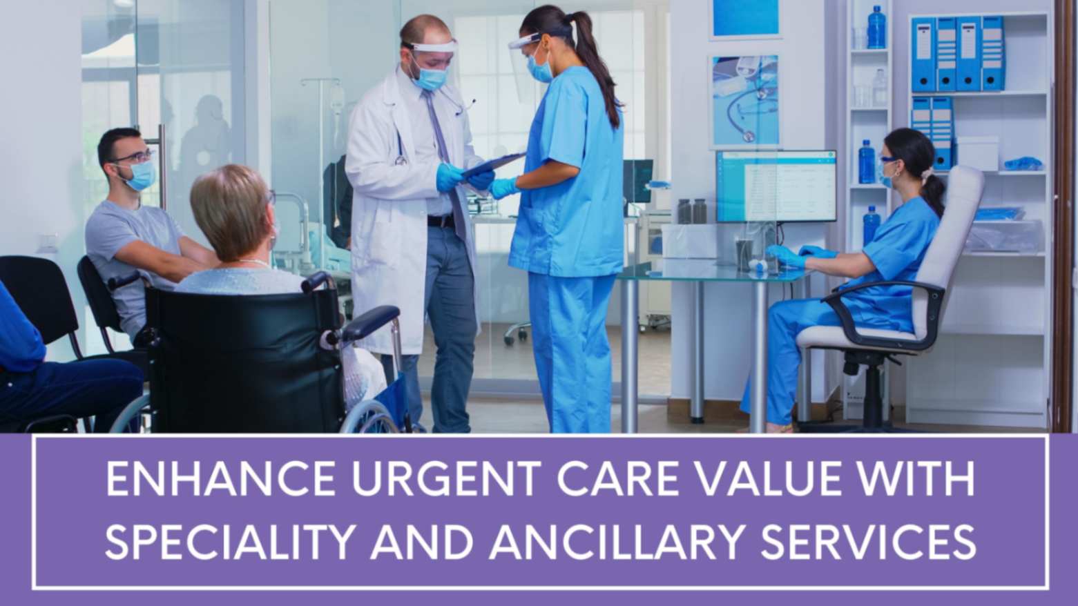 Enhance Urgent Care Value with Speciality and Ancillary Services