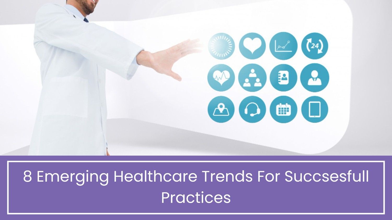 8 Emerging Healthcare Trends For Succsesfull Practices