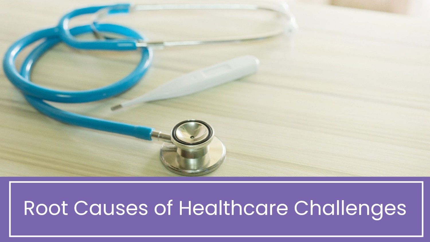 Root Causes of Healthcare Challenges