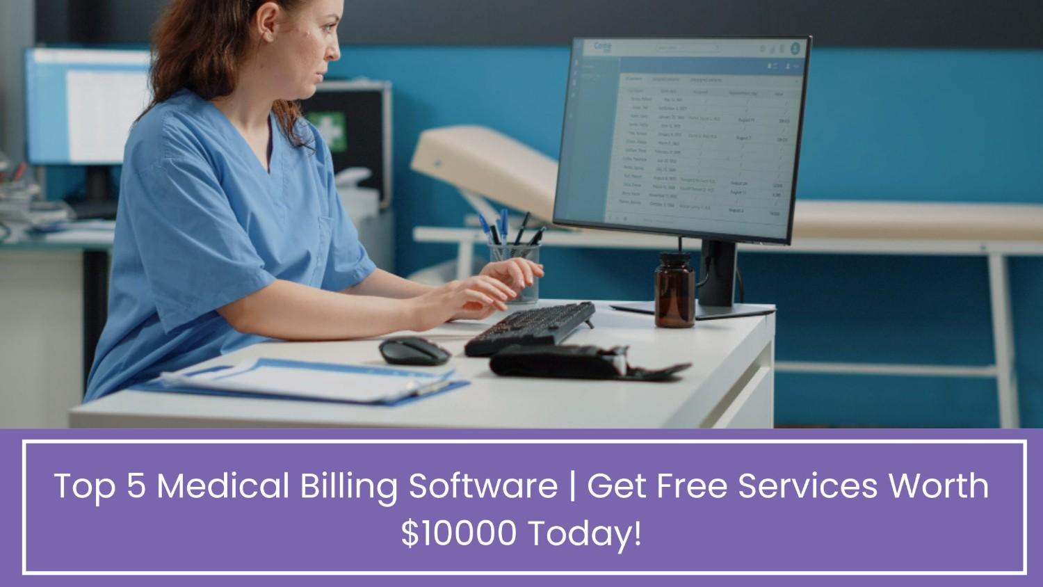 Top 5 Medical Billing Software | Get Free Services Worth $10000 Today!