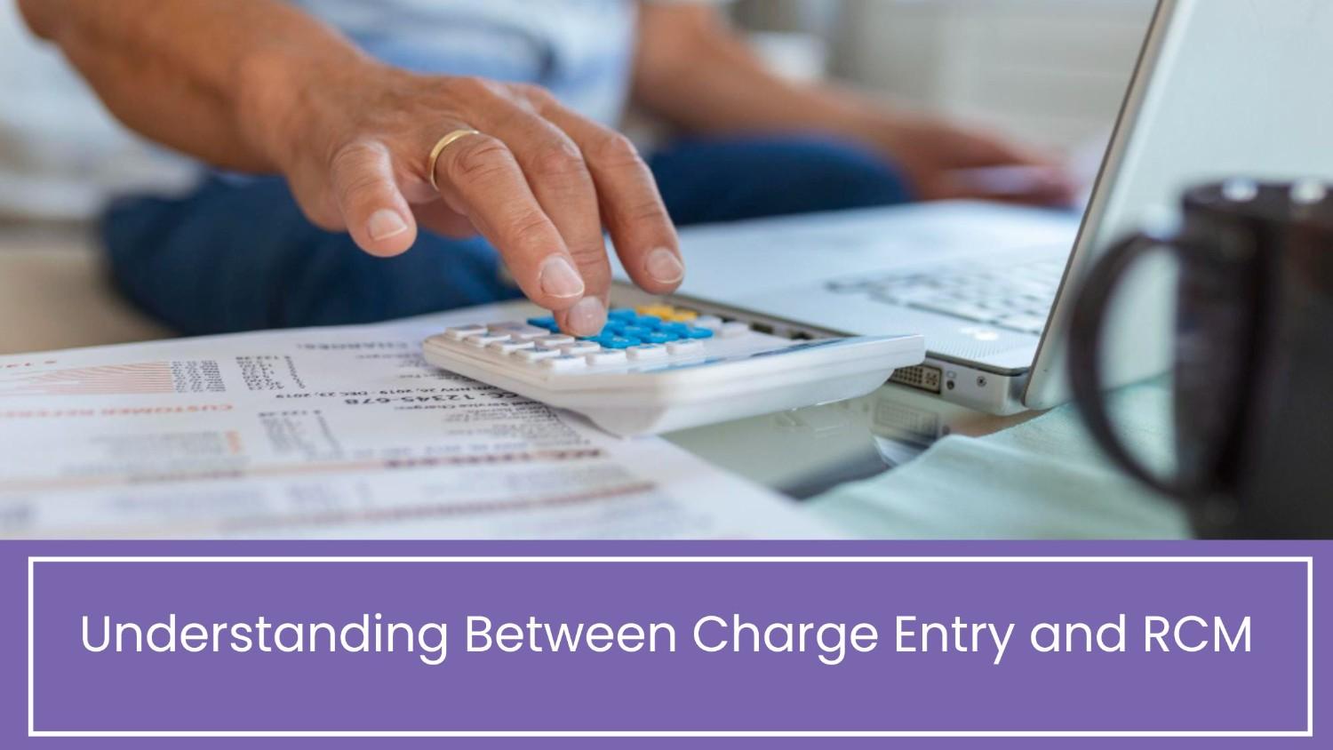 Understanding Between Charge Entry and RCM