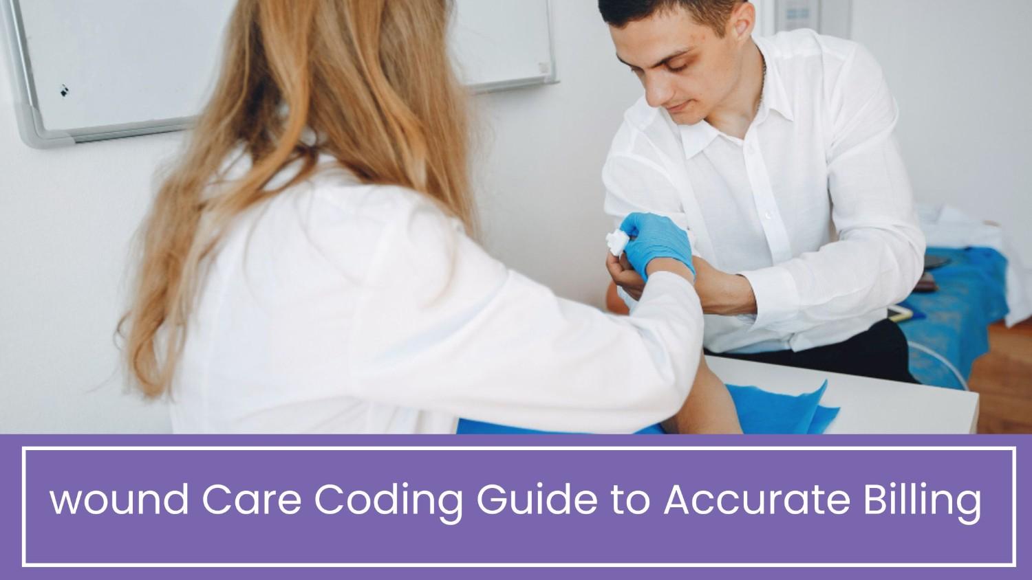 wound Care Coding Guide to Accurate Billing