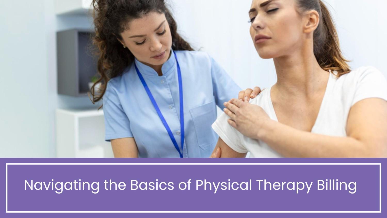 Navigating the Basics of Physical Therapy Billing