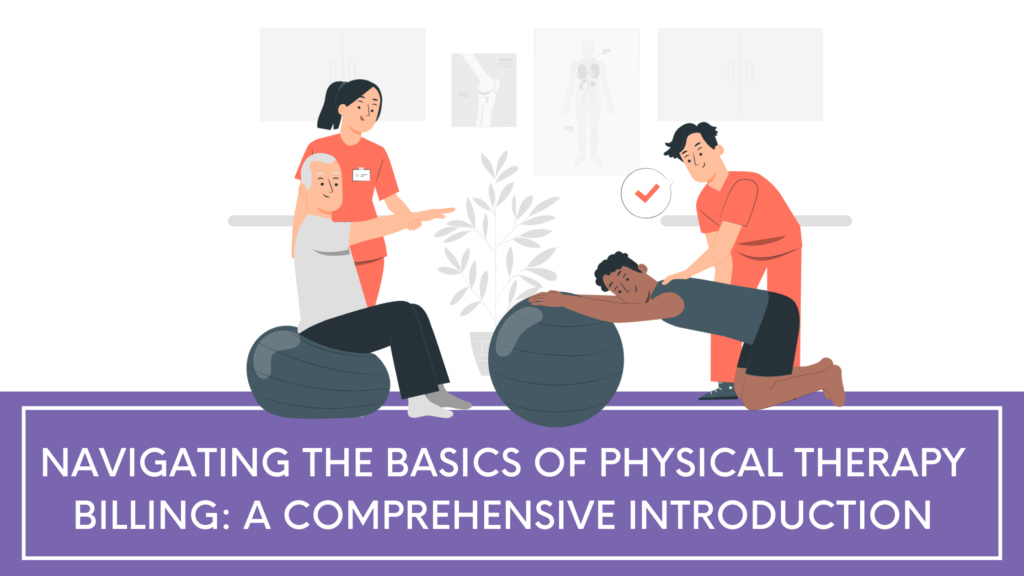 Navigating The Basics Of Physical Therapy Billing A Comprehensive Introduction 5942