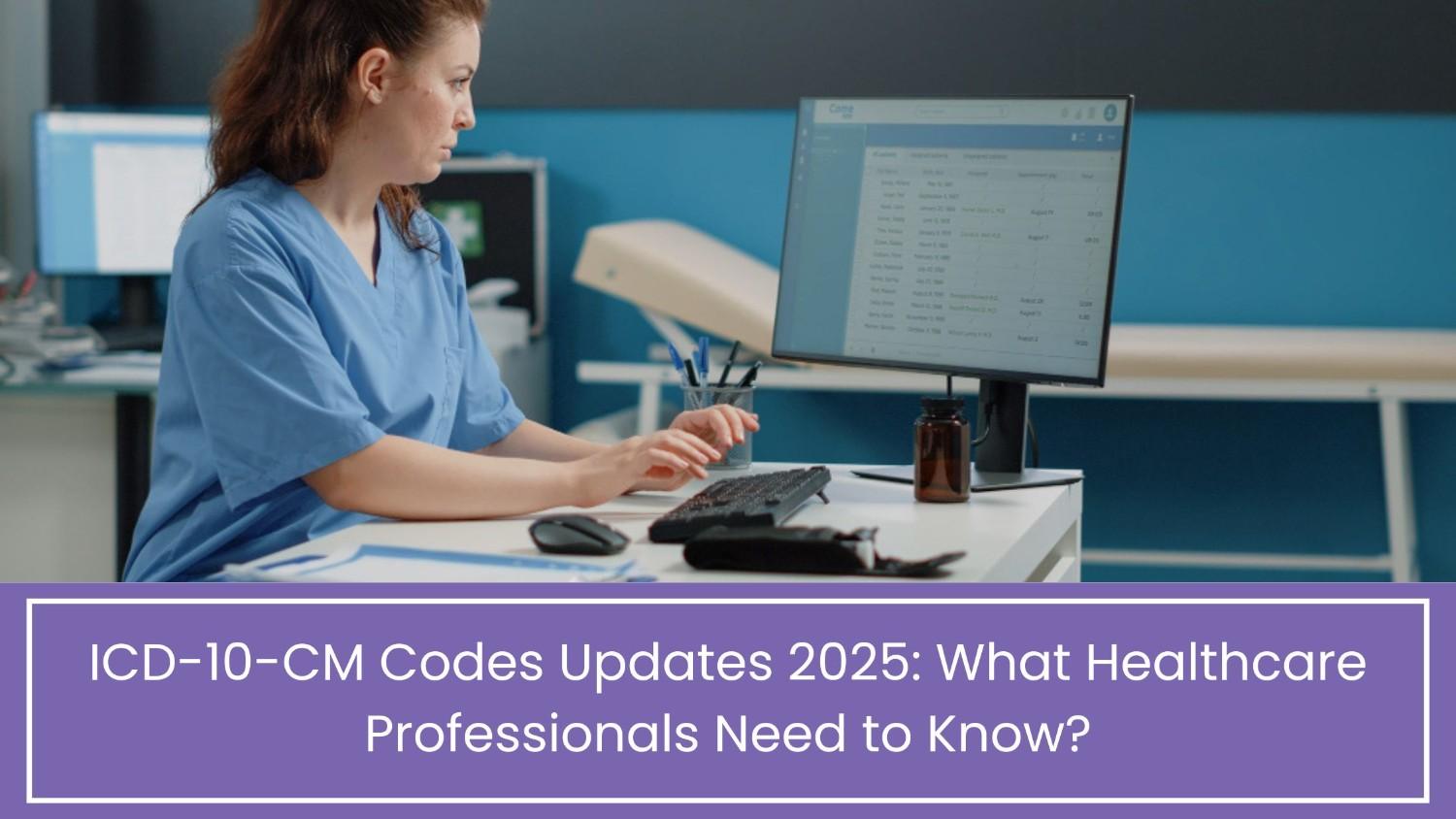 ICD-10-CM Codes Updates 2025: What Healthcare Professionals Need to Know?