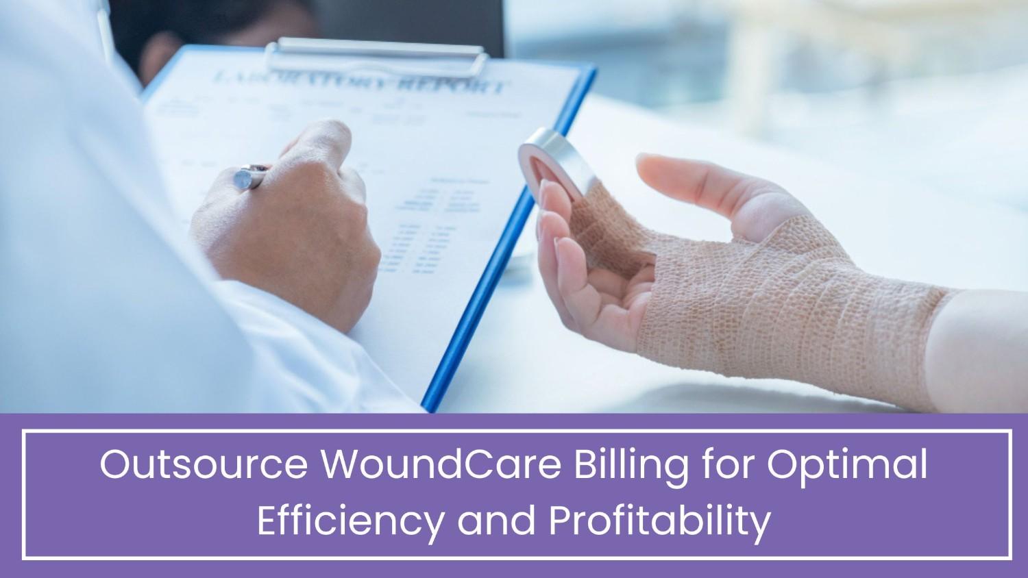 Outsource WoundCare Billing for Optimal Efficiency and Profitability