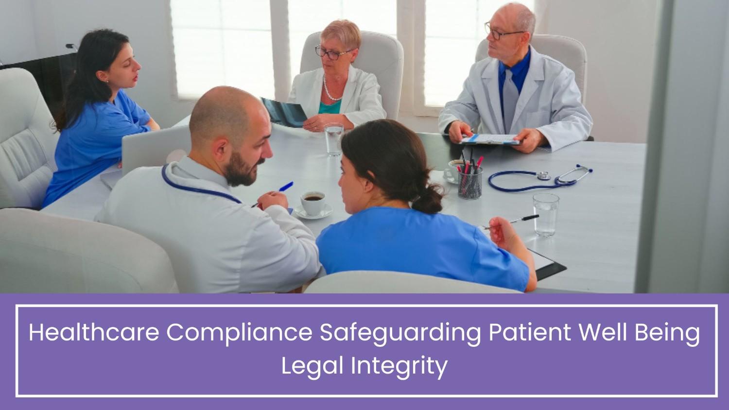 Healthcare Compliance Safeguarding Patient Well Being Legal Integrity