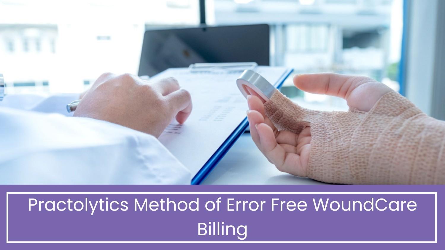 Practolytics Method of Error Free WoundCare Billing