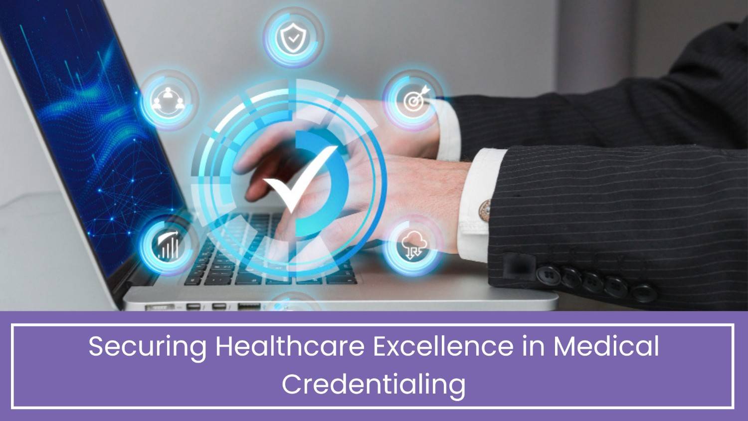 Securing Healthcare Excellence in Medical Credentialing