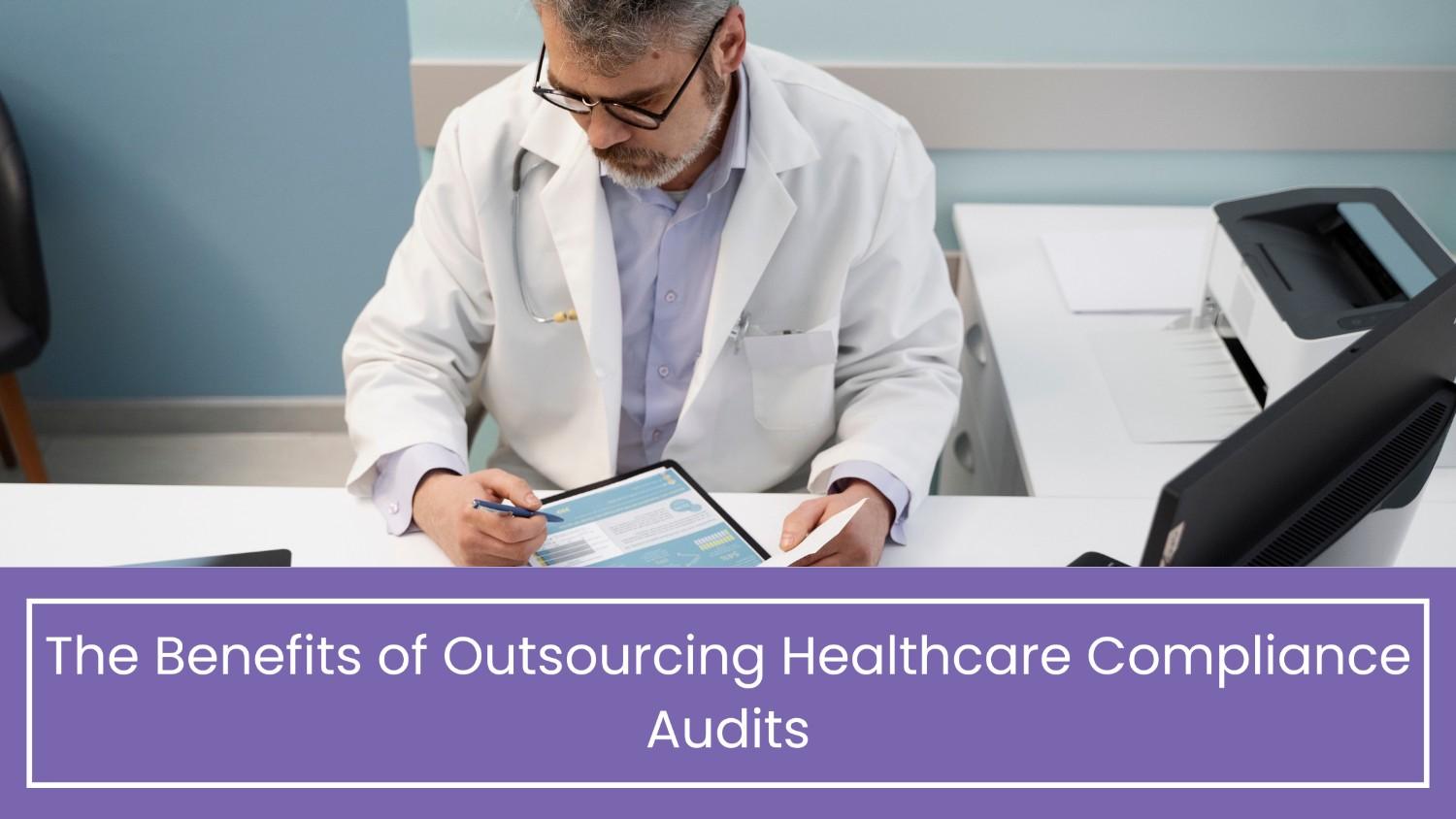 The Benefits of Outsourcing Healthcare Compliance Audits