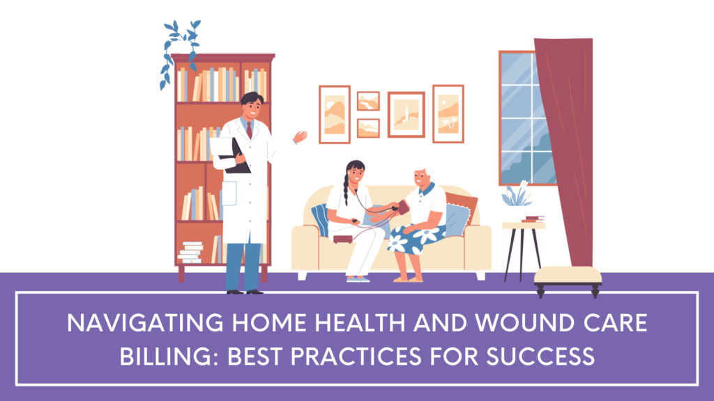 Navigating Home Health and Wound Care Billing: Best Practices for ...