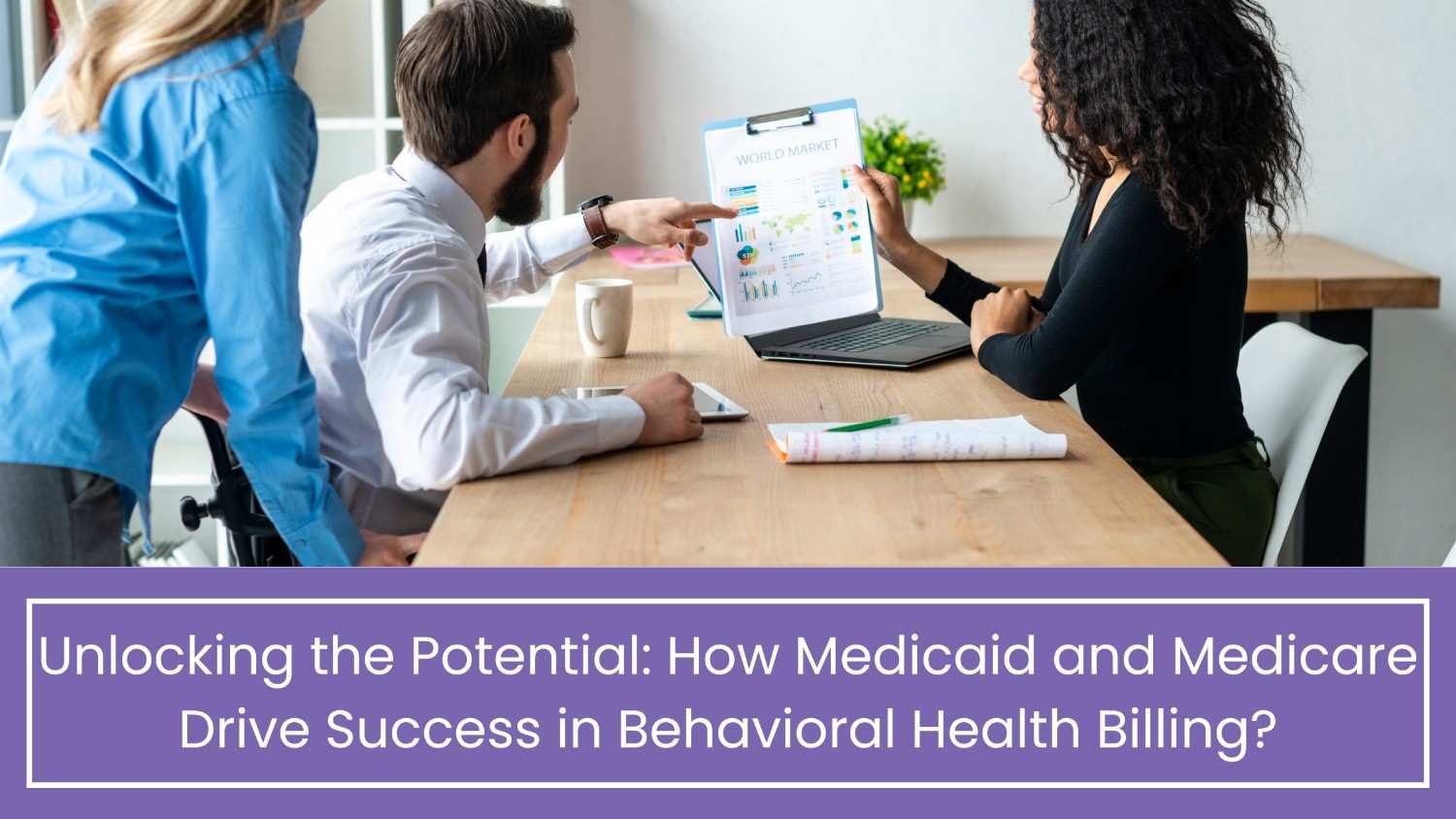 Unlocking the Potential How Medicaid and Medicare Drive Success in Behavioral Health Billing