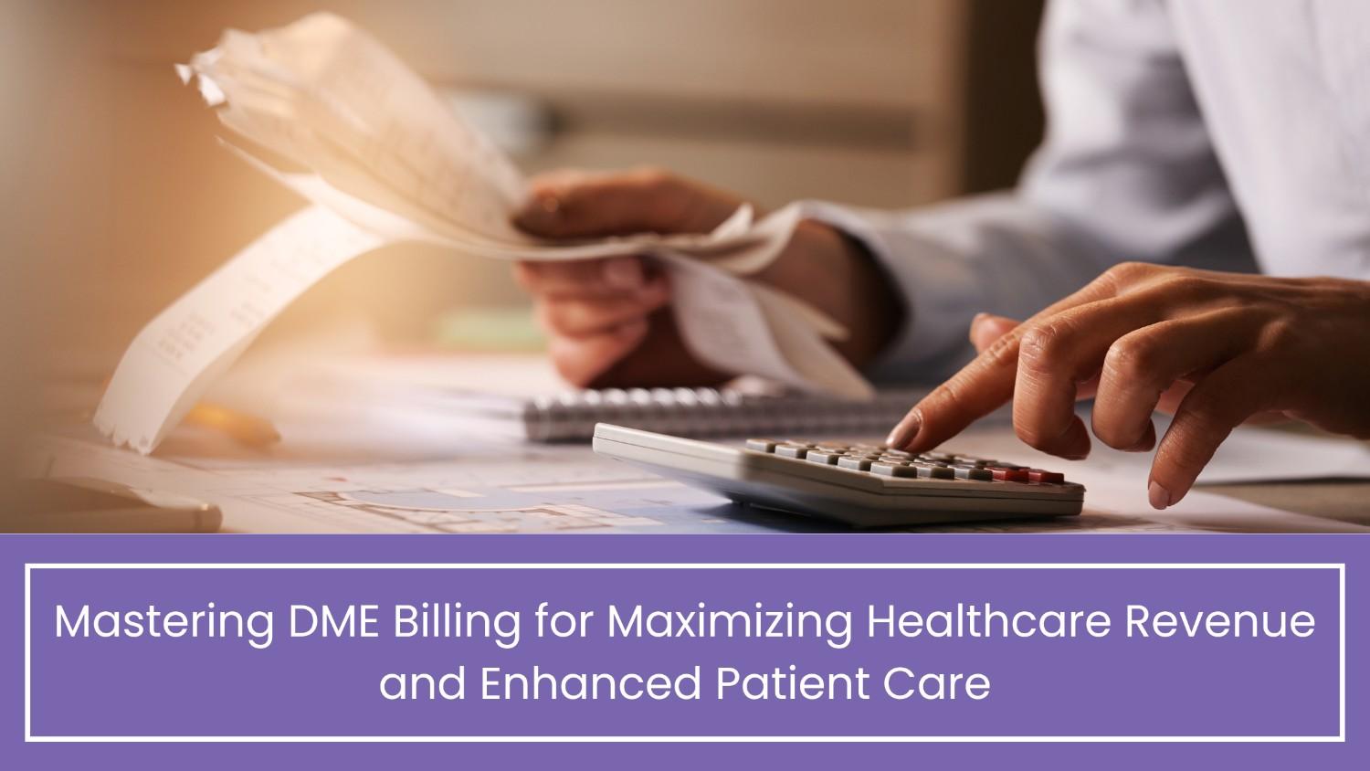 Mastering DME Billing for Maximizing Healthcare Revenue and Enhanced Patient Care