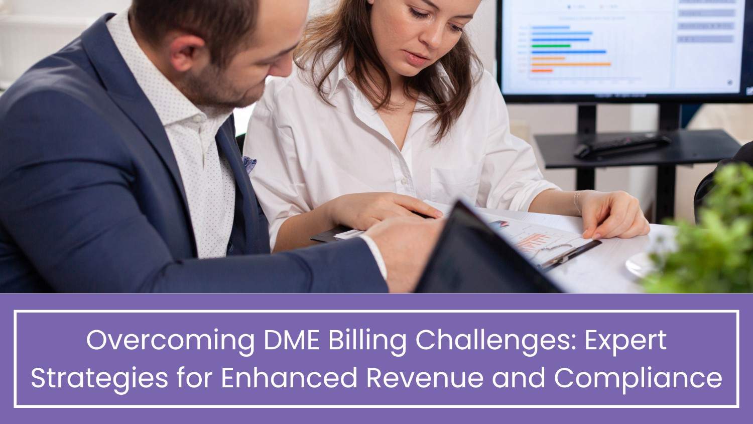 Overcoming DME Billing Challenges Expert Strategies for Enhanced Revenue and Compliance