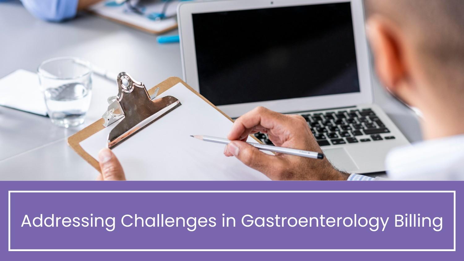 Addressing Challenges in Gastroenterology Billing