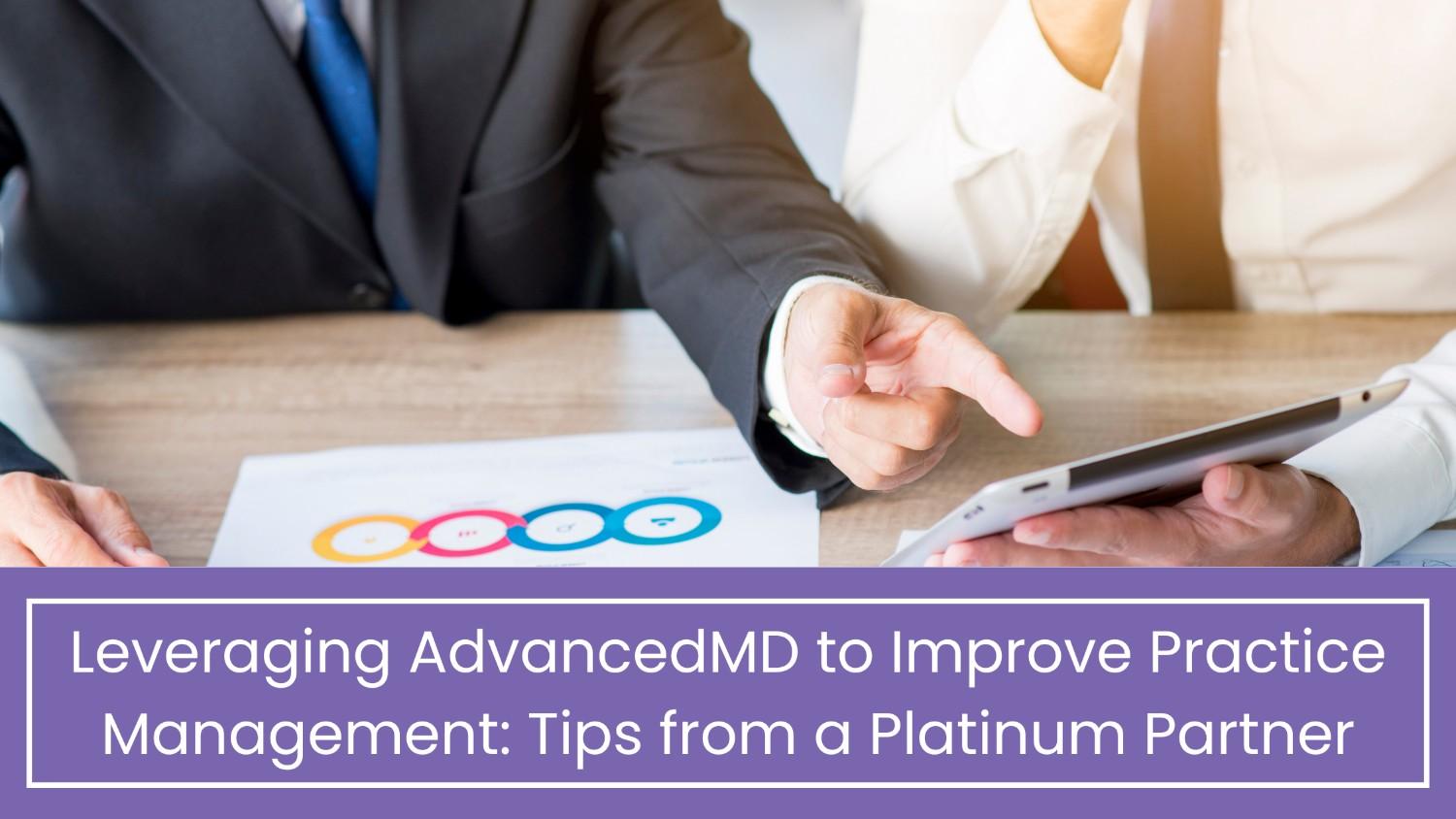 Leveraging AdvancedMD to Improve Practice Management Tips from a Platinum Partner