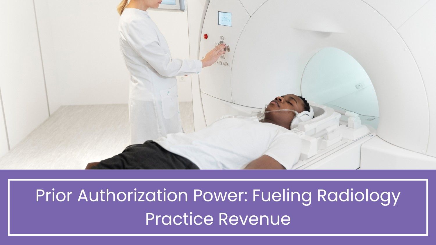 Prior Authorization Power Fueling Radiology Practice Revenue