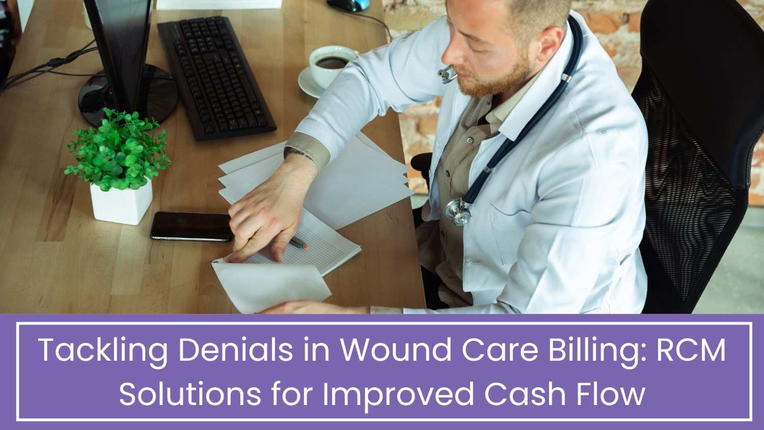 Tackling Denials in Wound Care Billing RCM Solutions for Improved Cash Flow