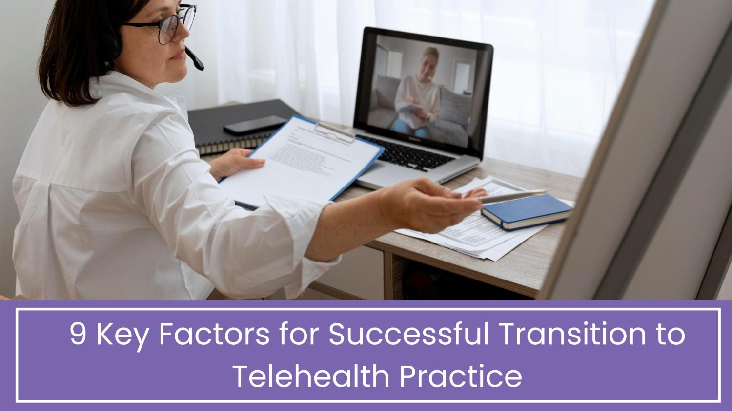 9 Key Factors for Successful Transition to Telehealth Practice