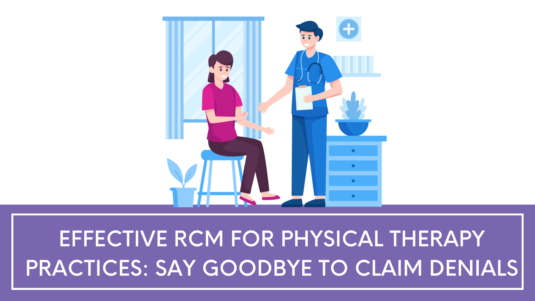 Effective RCM for Physical Therapy Practices: Say Goodbye to Claim Denials