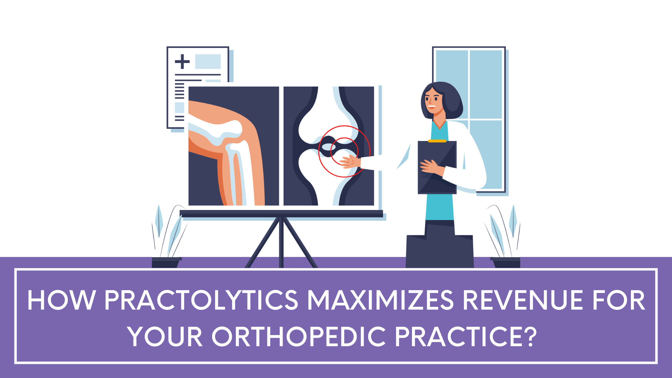 How Practolytics Maximizes Revenue for Your Orthopedic Practice?