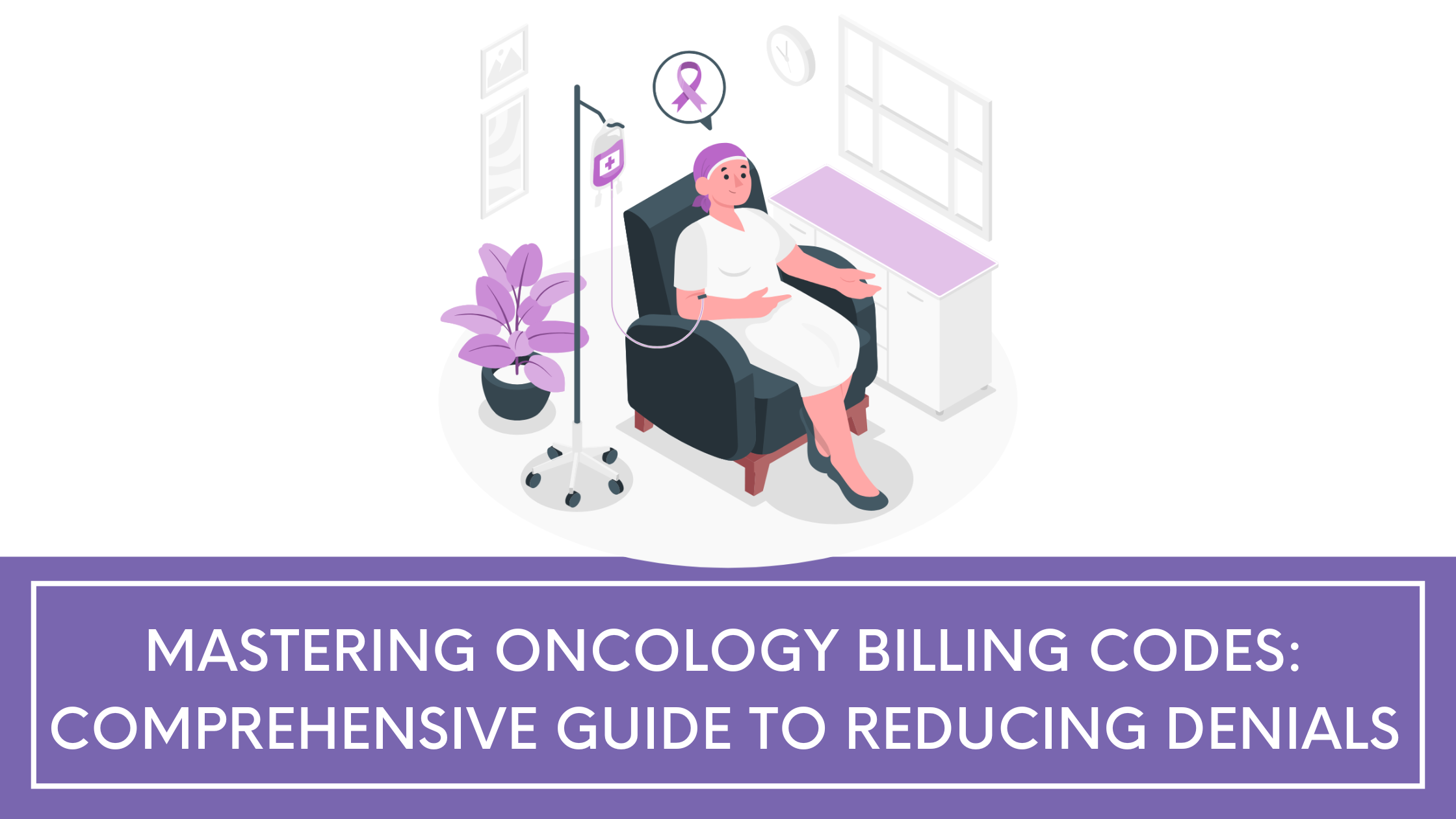 Mastering Oncology Billing Codes: Comprehensive Guide to Reducing Denials