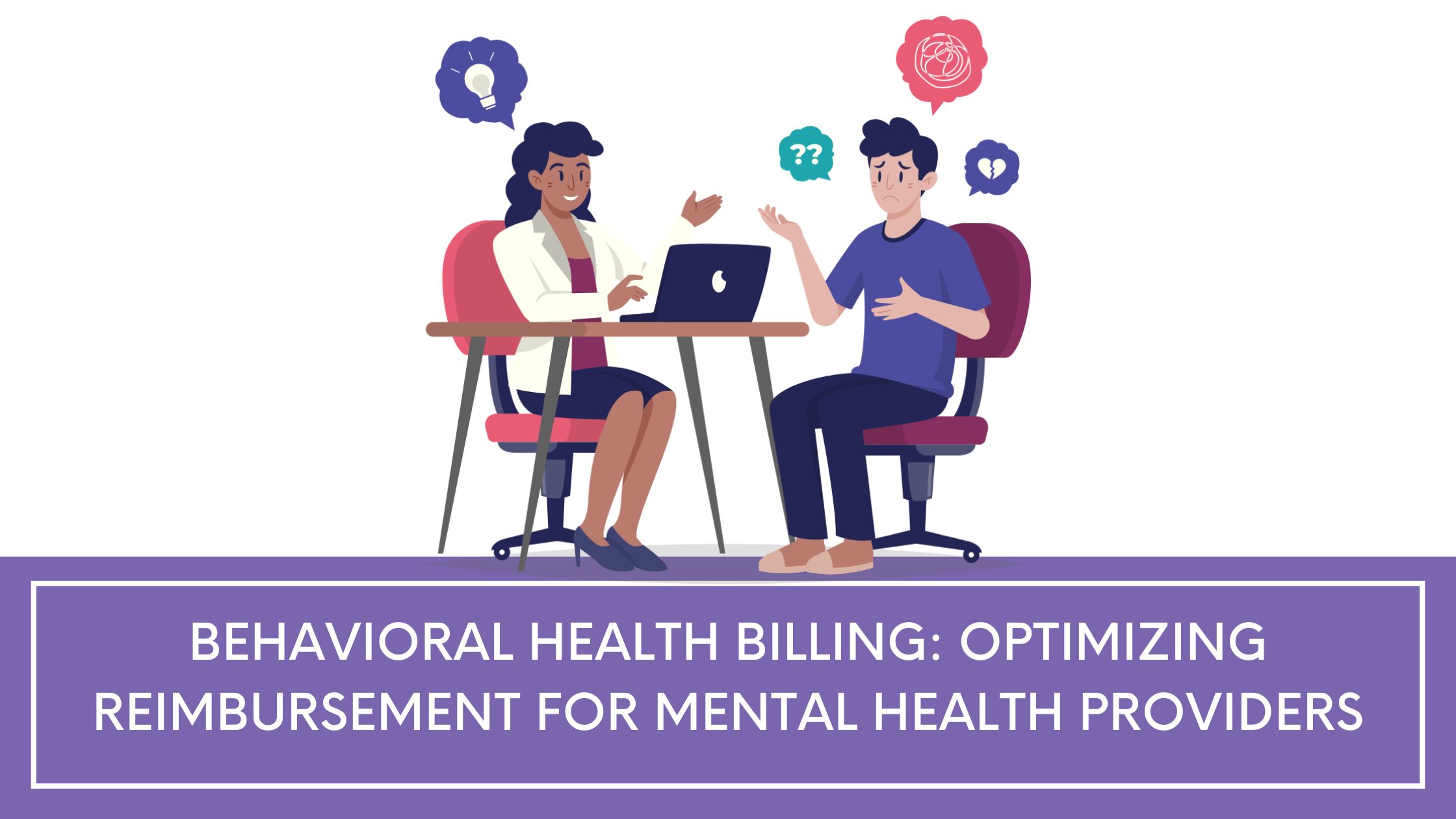 Behavioral Health Billing: Optimizing Reimbursement for Mental Health Providers