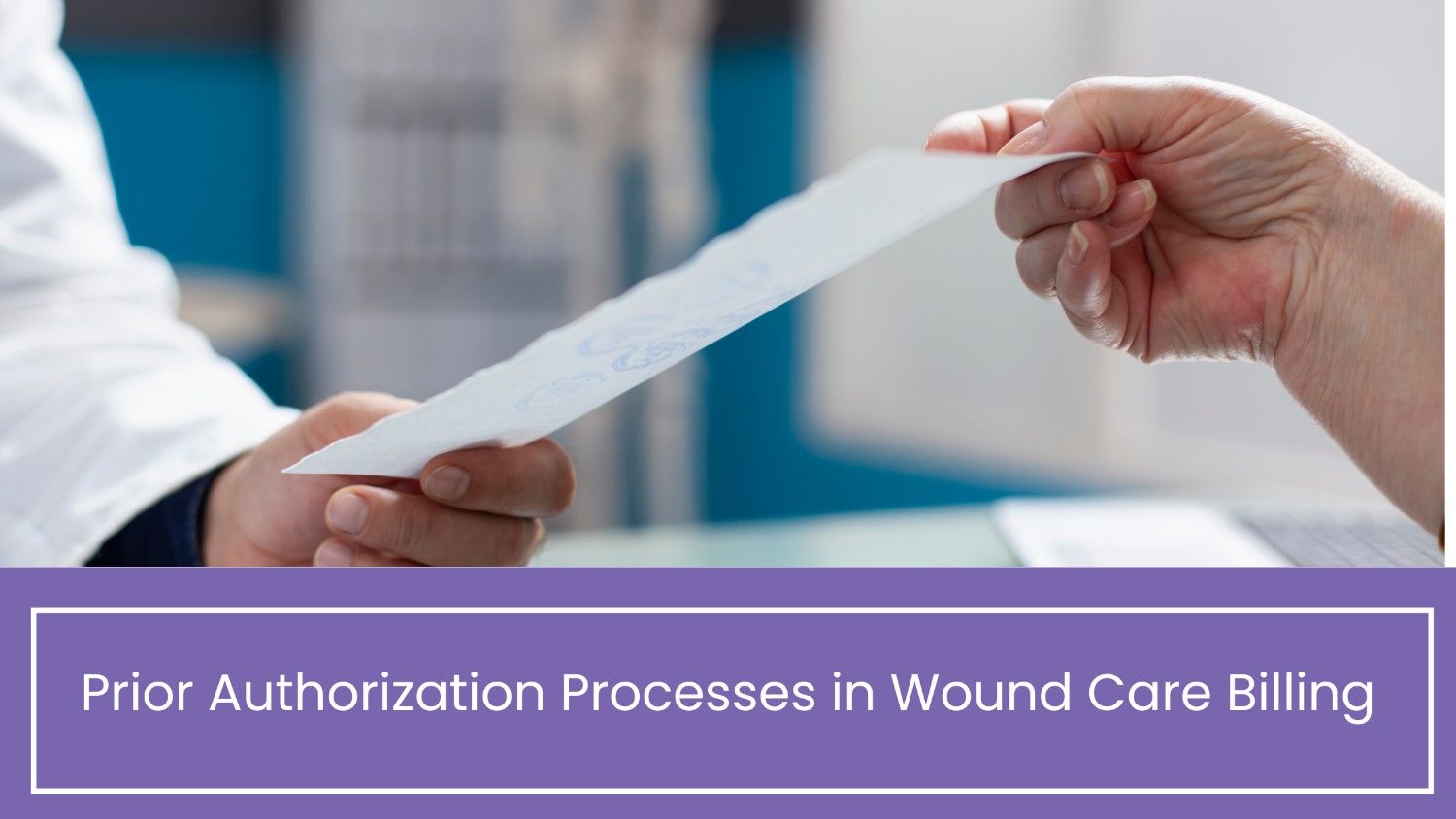 Prior Authorization Processes in Wound Care Billing