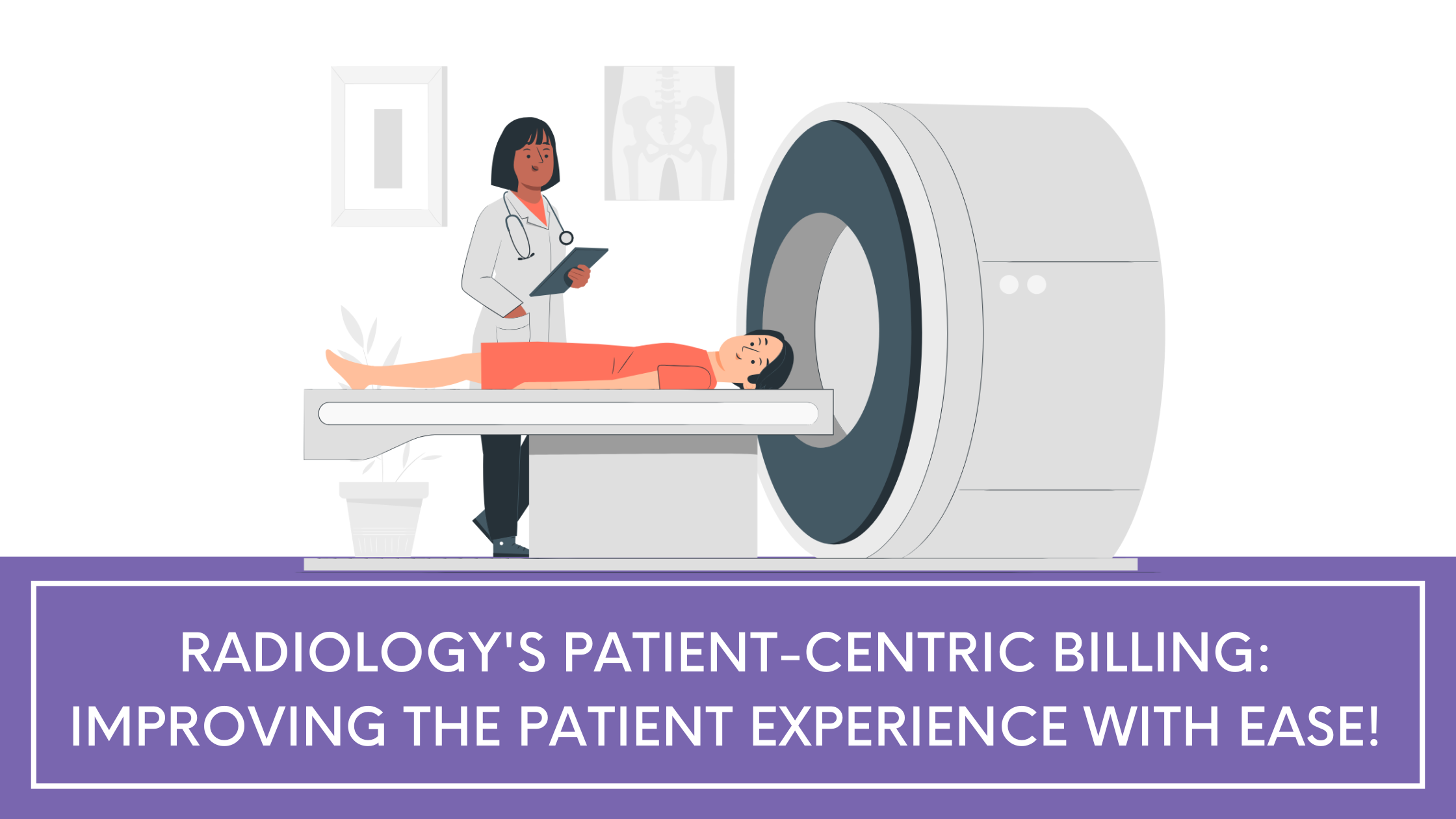 Radiology's Patient-Centric Billing: Improving the Patient Experience with Ease!