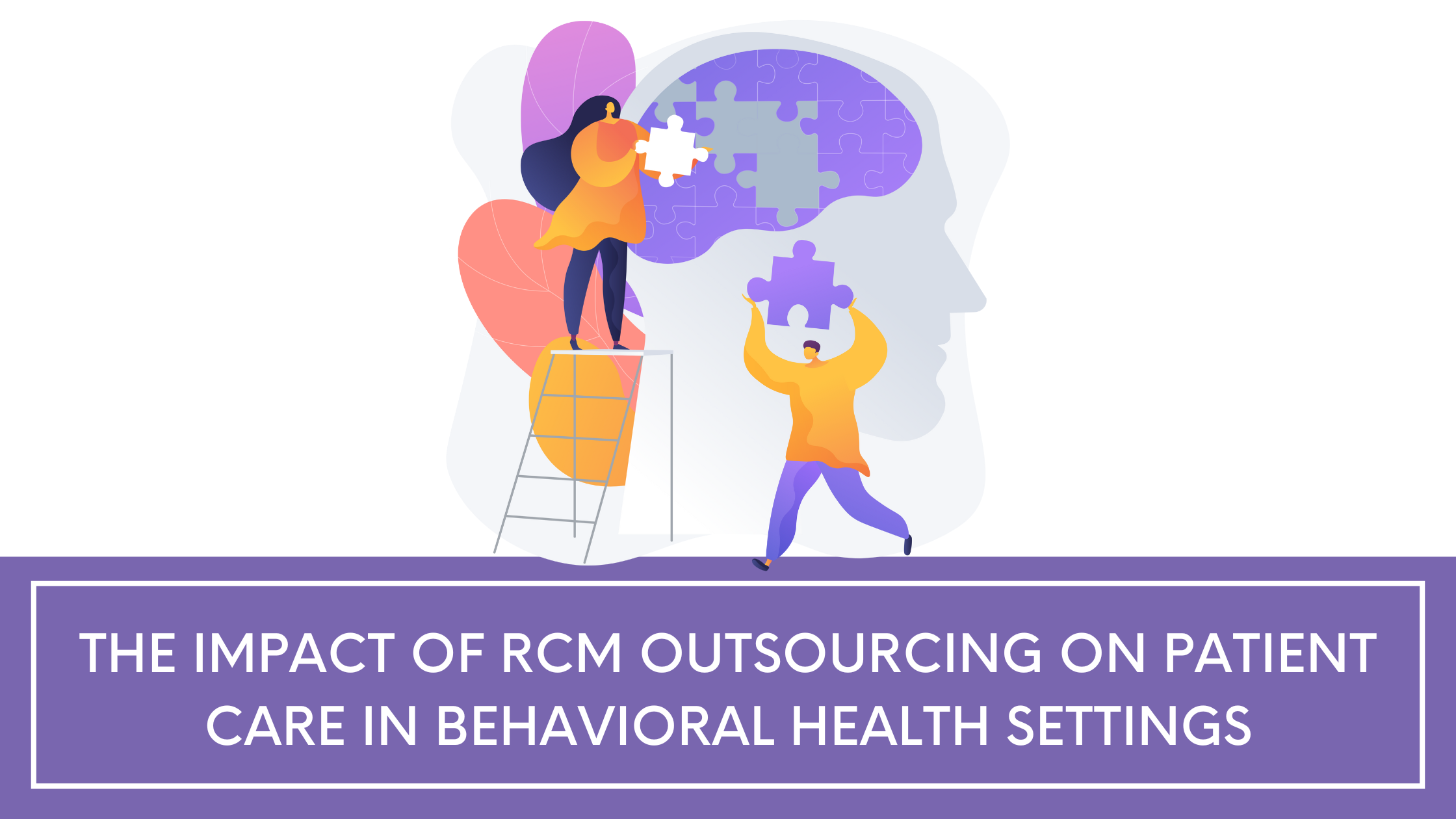 The Impact of RCM Outsourcing on Patient Care in Behavioral Health Settings