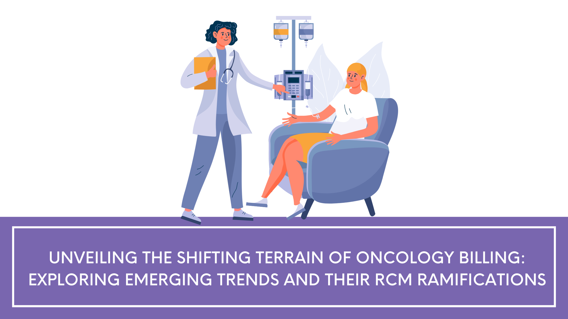 Unveiling the Shifting Terrain of Oncology Billing: Exploring Emerging Trends and their RCM Ramifications